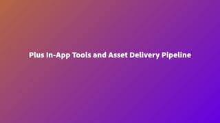 Plus In-App Tools and Asset Delivery Pipeline
 