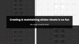 Creating & maintaining sticker sheets is no fun
We made a tool for that!
 