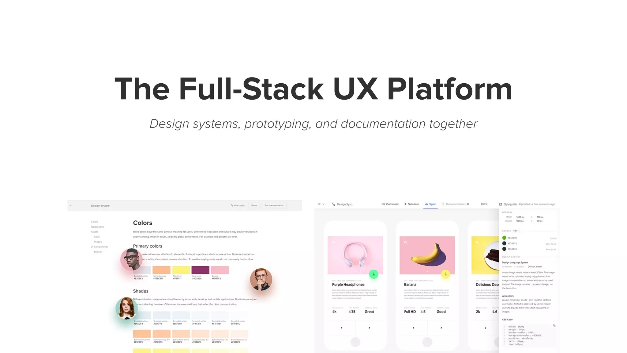 The Full-Stack UX Platform
Design systems, prototyping, and documentation together
 