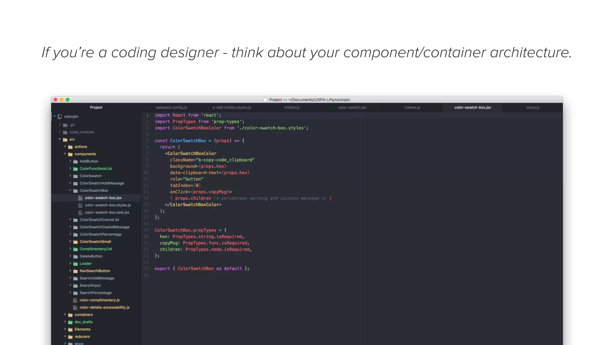 If you’re a coding designer - think about your component/container architecture.
 