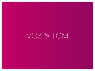 VOZ & TOM
 