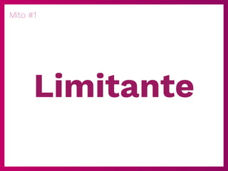 Mito #1
Limitante
 