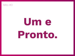 Mito #3
Um e
Pronto.
 