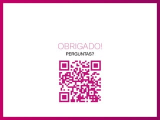 OBRIGADO!
PERGUNTAS?
 