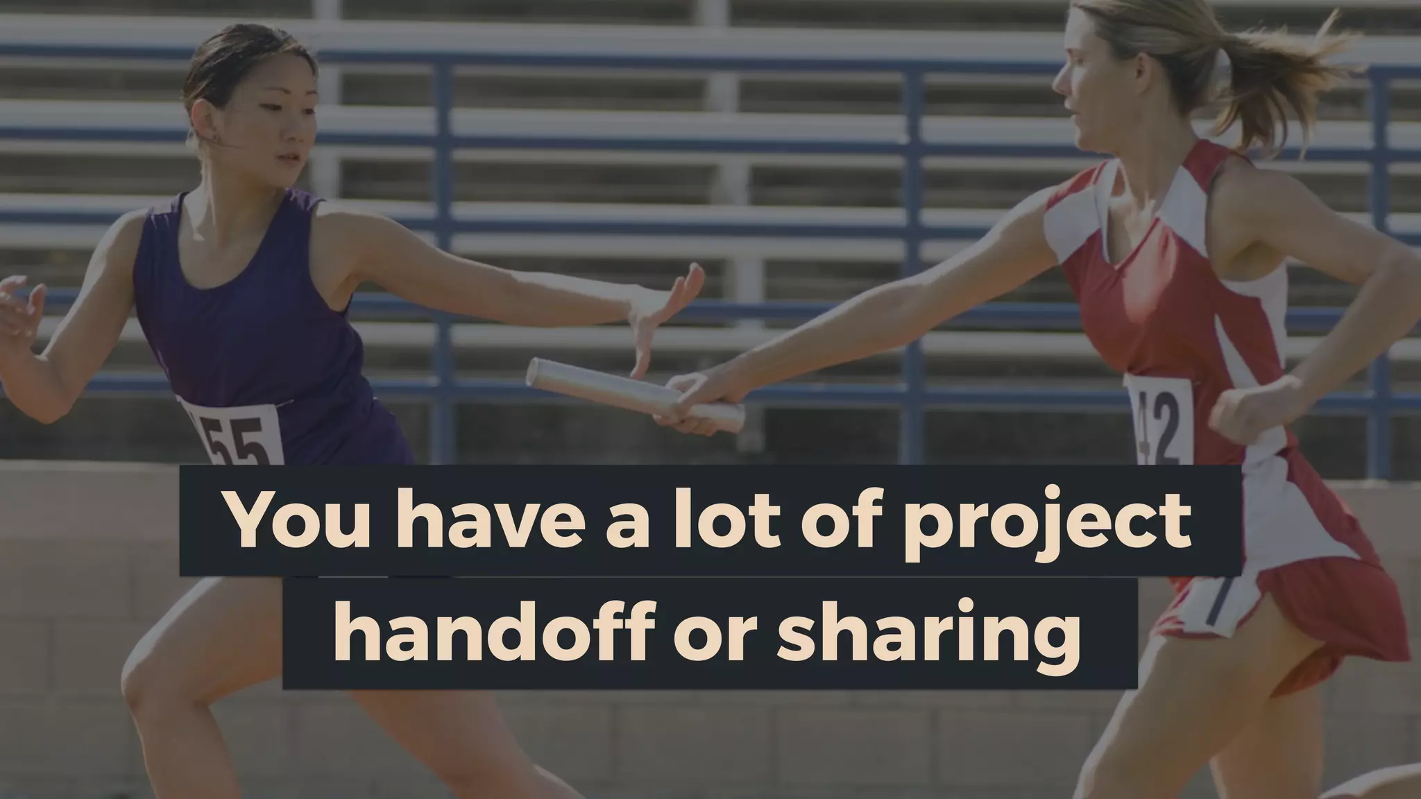 handoff or sharing
You have a lot of project
 