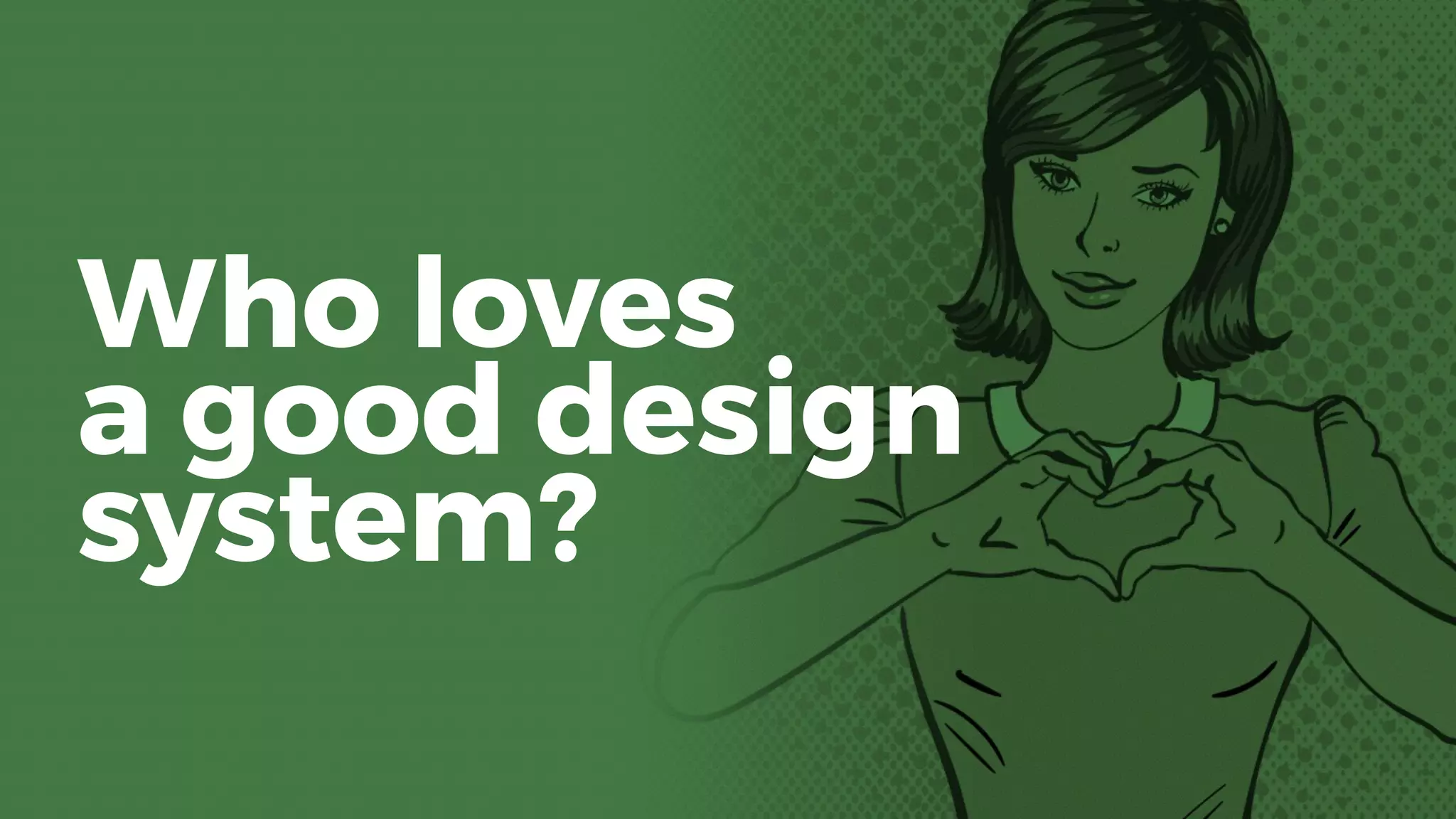 Who loves 
a good design
system?
 