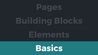 Elements
Building Blocks
Pages
Basics
 