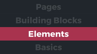 Elements
Building Blocks
Pages
Basics
 