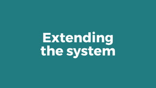 Extending 
the system
 