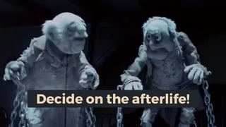 Decide on the afterlife!
 