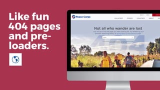 Like fun
404 pages
and pre-
loaders.
 