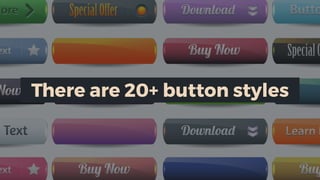 There are 20+ button styles
 