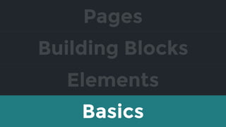 Elements
Building Blocks
Pages
Basics
 