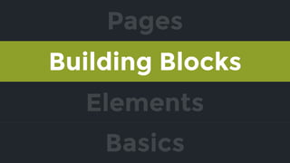 Elements
Building Blocks
Pages
Basics
 