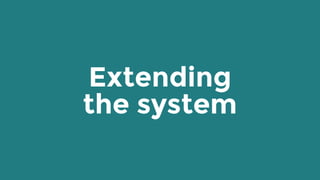 Extending 
the system
 