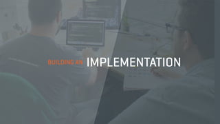 BUILDING AN IMPLEMENTATION
 