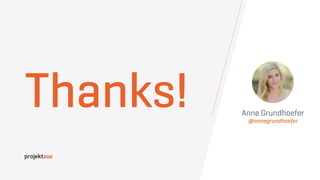 Thanks! Anne Grundhoefer
@annegrundhoefer
 