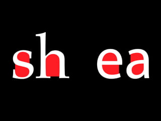 sh ea
 