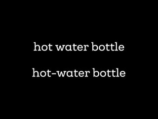 hot water bottle
hot-water bottle
 