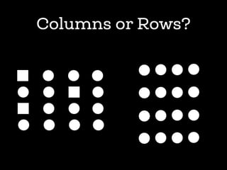 Columns or Rows?
 