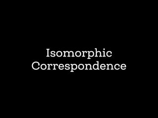 Isomorphic
Correspondence
 
