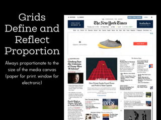 Grids
Deﬁne and
Reﬂect
Proportion
Always proportionate to the
size of the media canvas
(paper for print, window for
electronic)
 