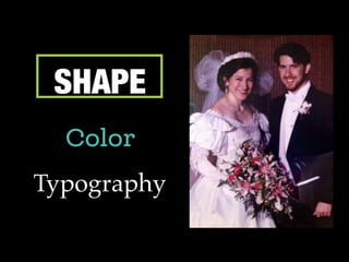 SHAPE
Color
Typography
 