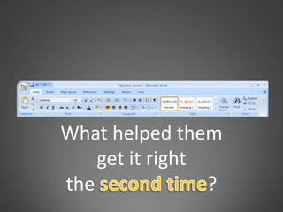 What helped them
    get it right
the              ?
 