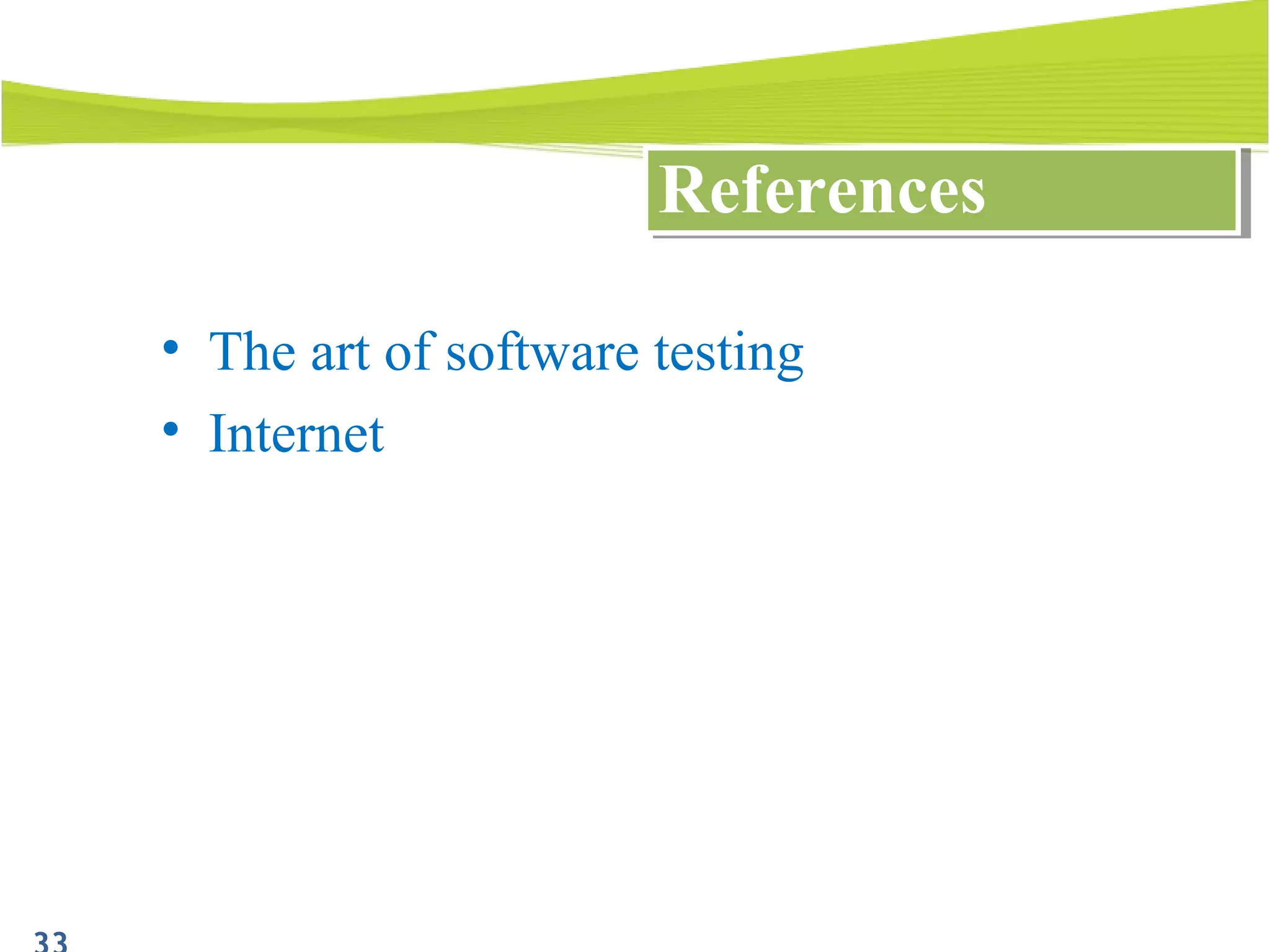 ReferencesReferences
• The art of software testing
• Internet
 