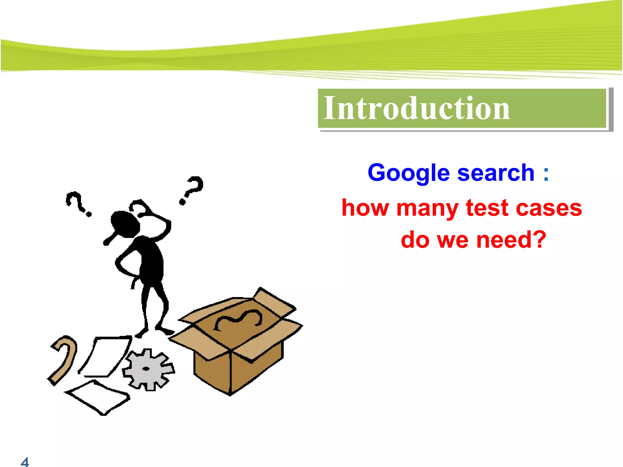 IntroductionIntroduction
Google search :
how many test cases
do we need?
 