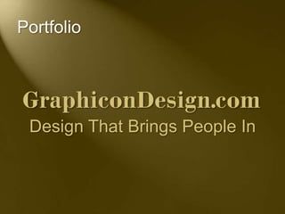 Portfolio




 Design That Brings People In
 