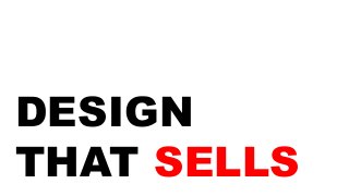 DESIGN
THAT SELLS
 