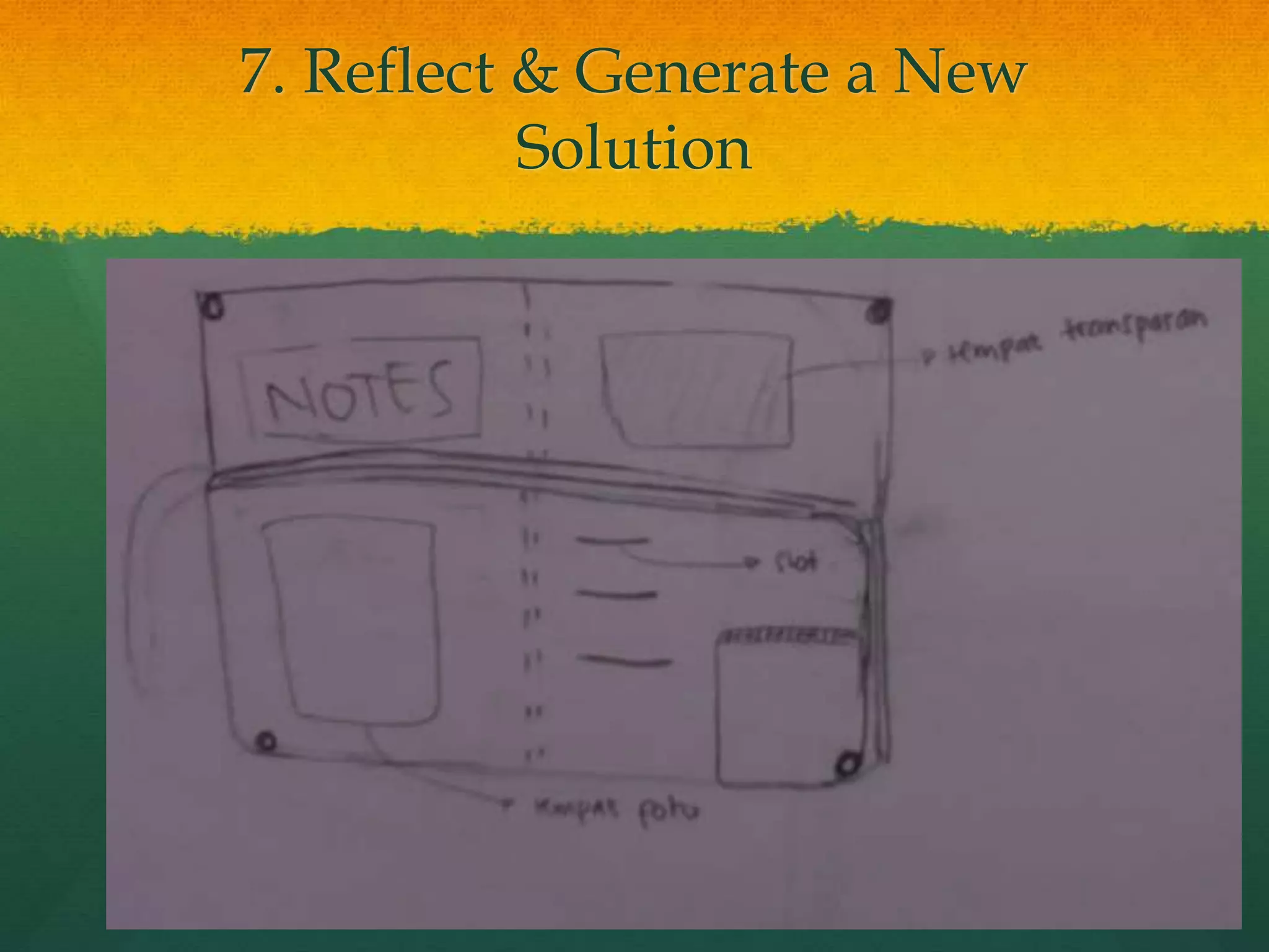 7. Reflect & Generate a New
Solution
 