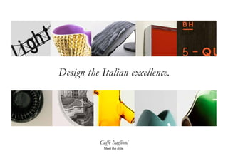 Caffè Baglioni
Meet the style.
Design the Italian excellence.
 
