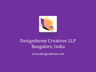 Designtheme Creatives LLP
Bangalore, India
www.designatheme.net
 