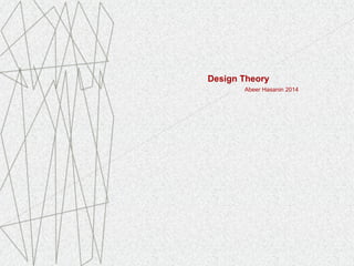 Design Theory
Abeer Hasanin 2014
 