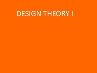 DESIGN THEORY I
Group : D

 