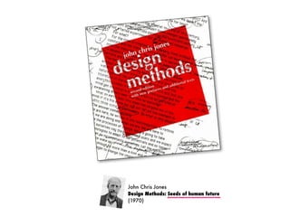 John Chris Jones
Design Methods: Seeds of human future
(1970)
 