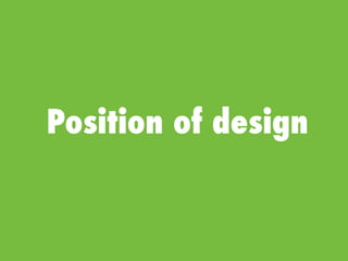 Position of design
 