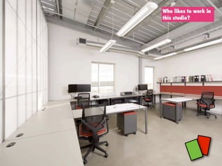 Who likes to work in
this studio?
 