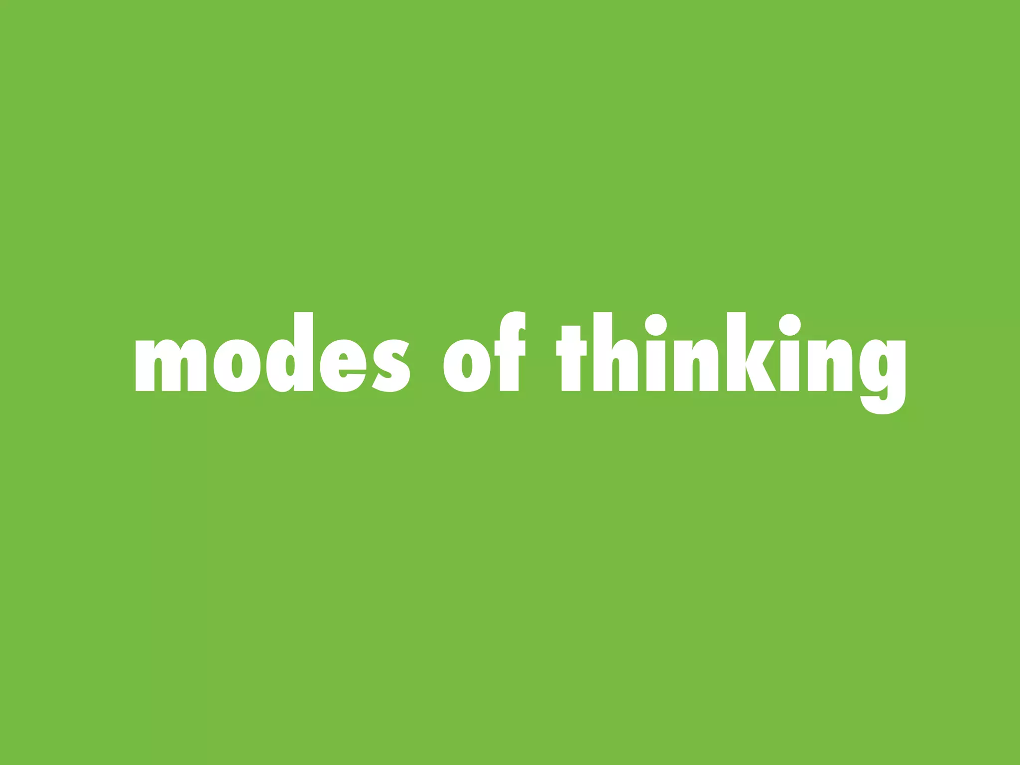 modes of thinking
 