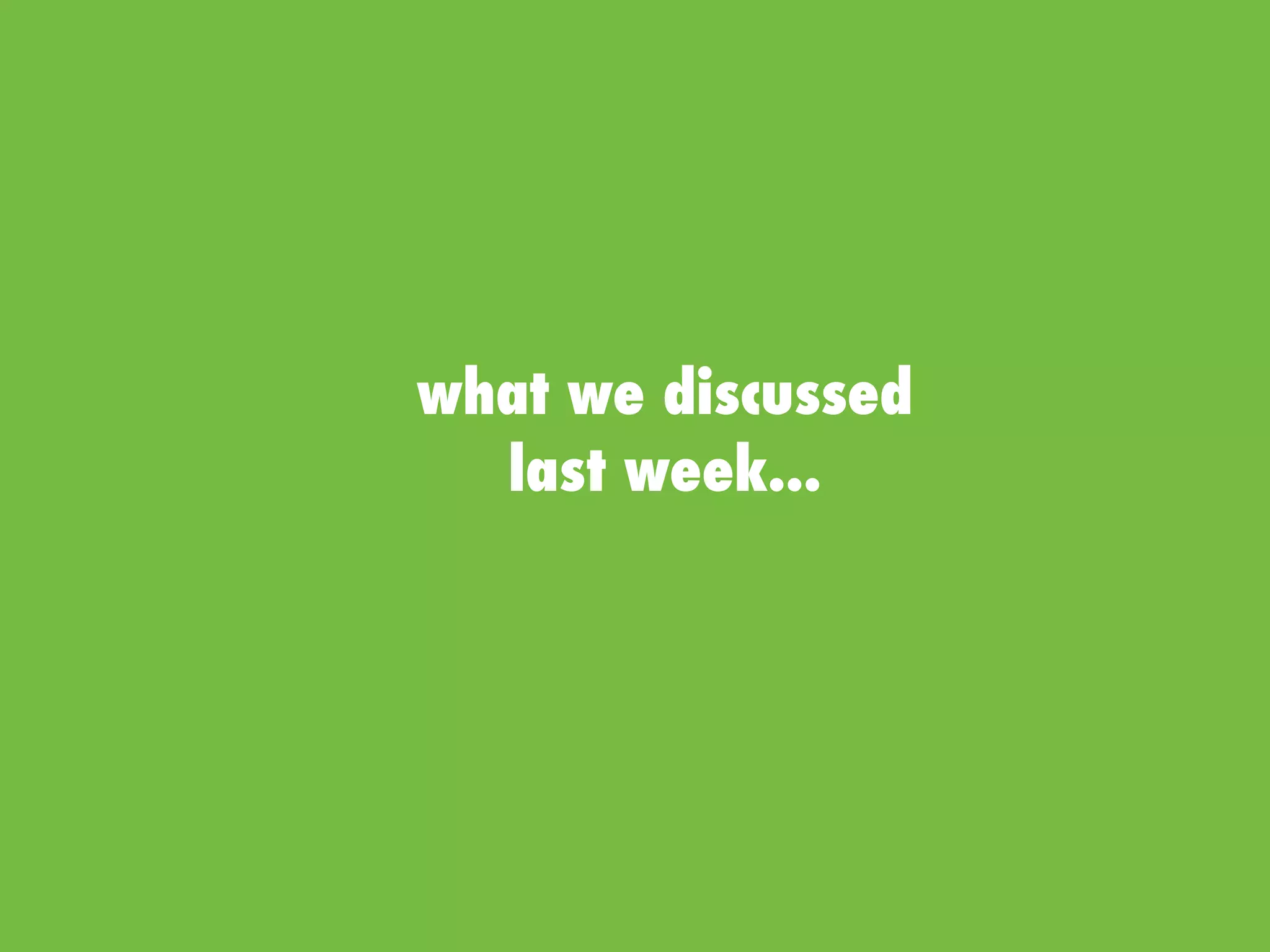 what we discussed
last week...
 