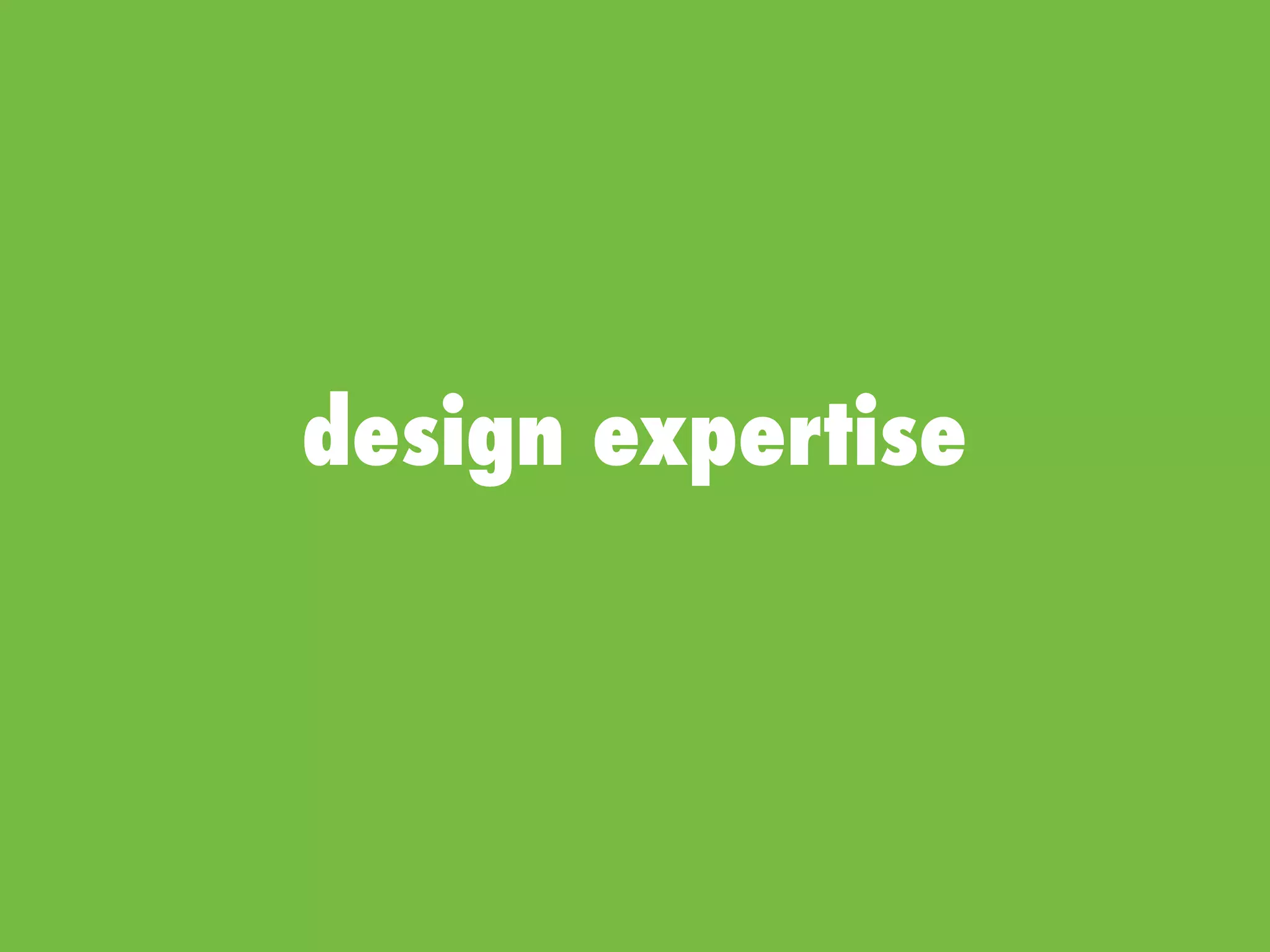 design expertise
 