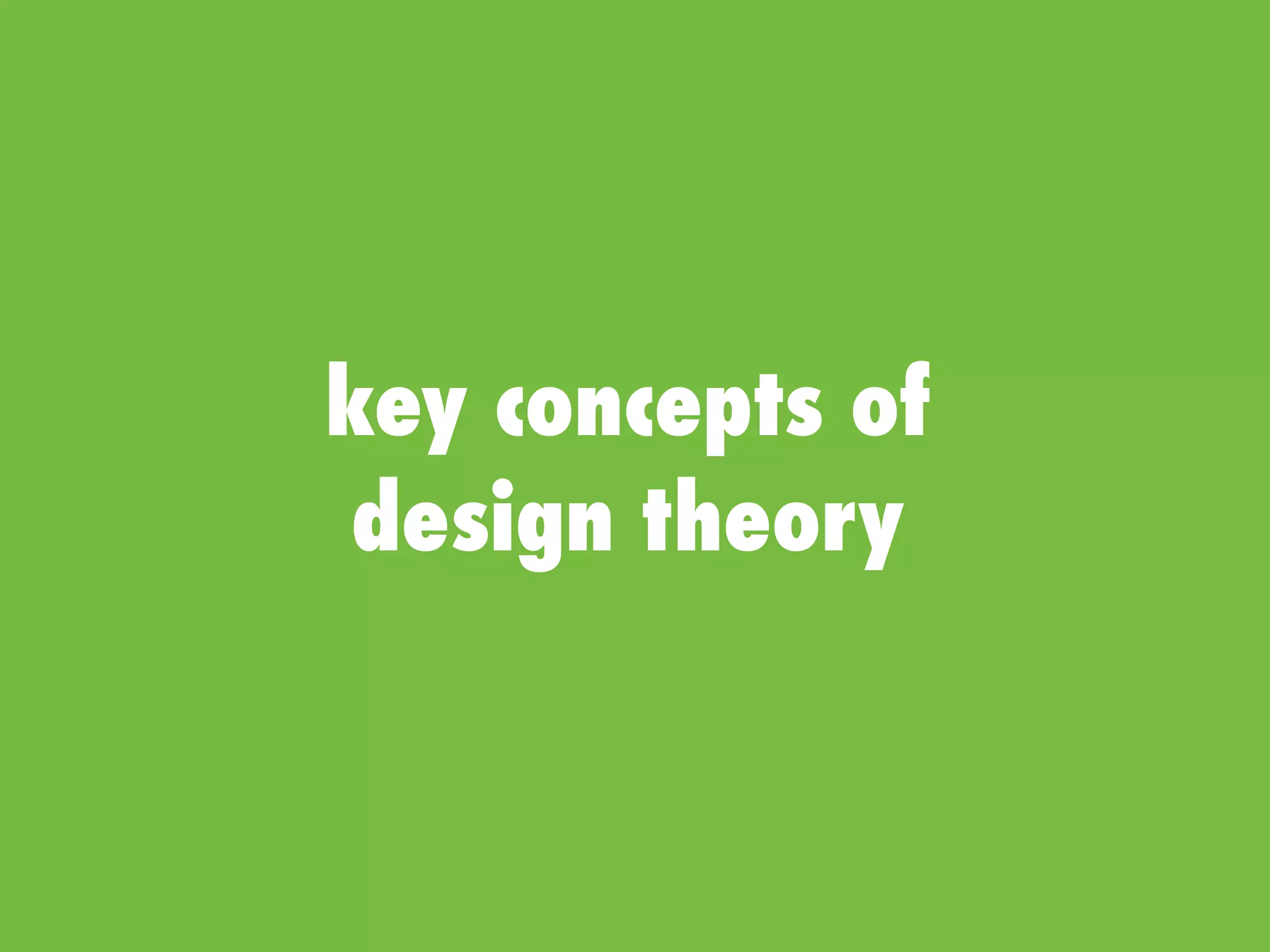 key concepts of
design theory
 