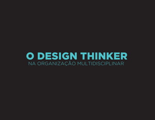 Sergio Ricardo Pinto Bandeira - Design Thinker na Organização Multidisciplinar

O Design Thinker
na organização multidisciplinar

 