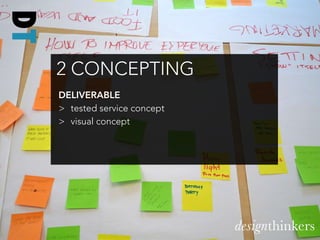 DT
     2 CONCEPTING
     DELIVERABLE
     > tested service concept
     > visual concept




                            ...