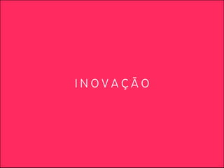 INOVAÇÃO
 