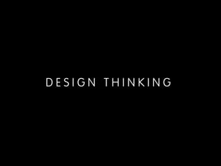DESIGN THINKING
 