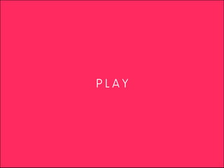 PLAY
 