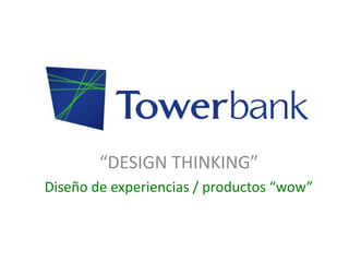 “DESIGN THINKING”
Diseño de experiencias / productos “wow”
 